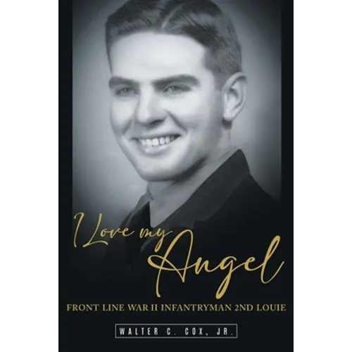 I Love My Angel: Front Line War II Infantryman 2nd Louie