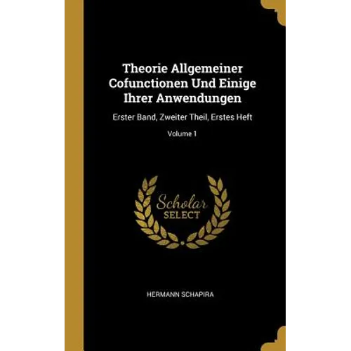 Theorie Allgemeiner Cofunctionen Und Einige Ihrer Anwendungen: Erster Band, Zweiter Theil, Erstes Heft; Volume 1