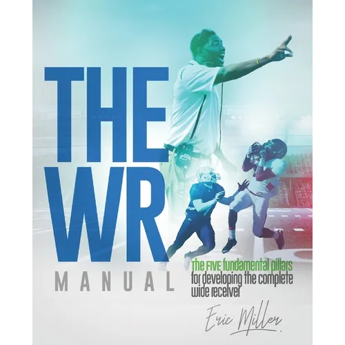 The WR Manual: The FIVE fundamental pillars for developing the complete wide receiver