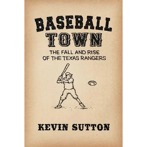 Baseball Town: The Fall and Rise of the Texas Rangers