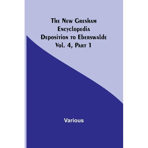 The New Gresham Encyclopedia. Deposition to Eberswalde; Vol. 4, Part 1