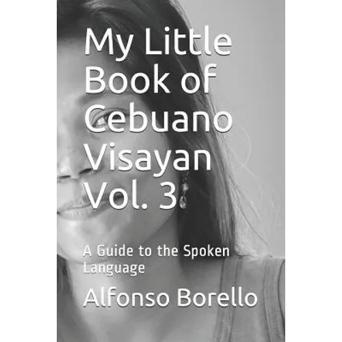 My Little Book of Cebuano Visayan Vol. 3: A Guide to the Spoken Language