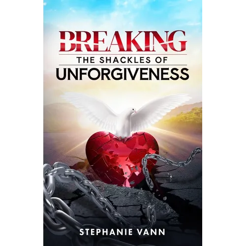 Breaking The Shackles of Unforgiveness