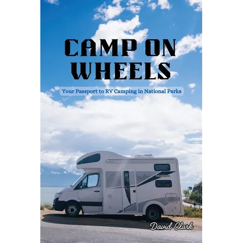 Camp on Wheels: Your Passport to RV Camping in National Parks