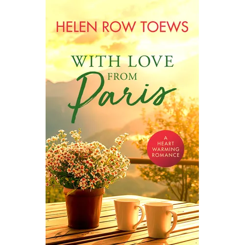 With Love from Paris: A Sweet, Heartwarming, Enemies to Lovers Romance