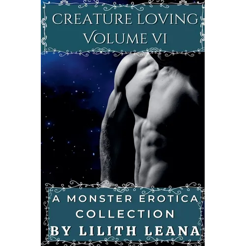 Creature Loving Volume 6: A Monster Erotica Collection