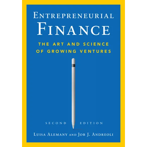 Entrepreneurial Finance: The Art and Science of Growing Ventures