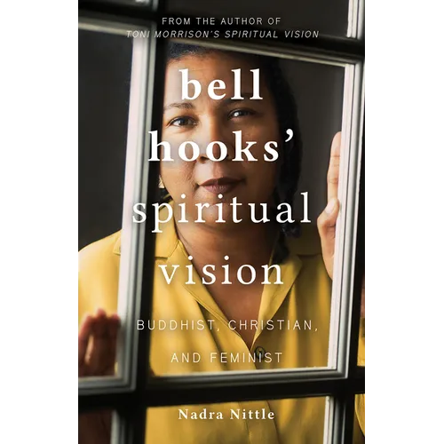 Bell Hooks' Spiritual Vision: Buddhist, Christian, and Feminist