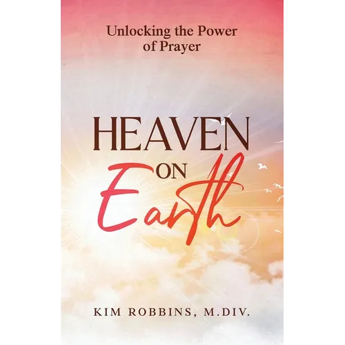 Heaven on Earth: Unlocking the Power of Prayer
