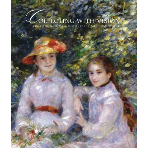 Collecting with Vision: Treasures from the Chrysler Museum of Art