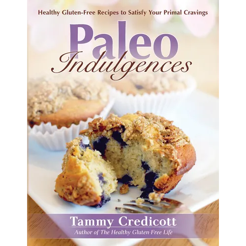 Paleo Indulgences: Healthy Gluten-Free Recipes to Satisfy Your Primal Cravings