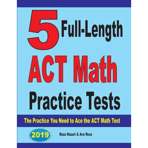 5 Full-Length ACT Math Practice Tests: The Practice You Need to Ace the ACT Math Test
