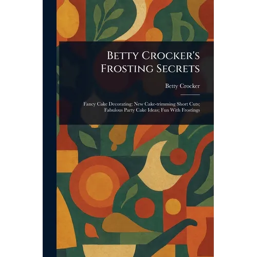 Betty Crocker's Frosting Secrets