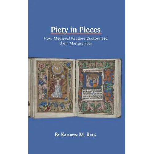 Piety in Pieces: How Medieval Readers Customized their Manuscripts
