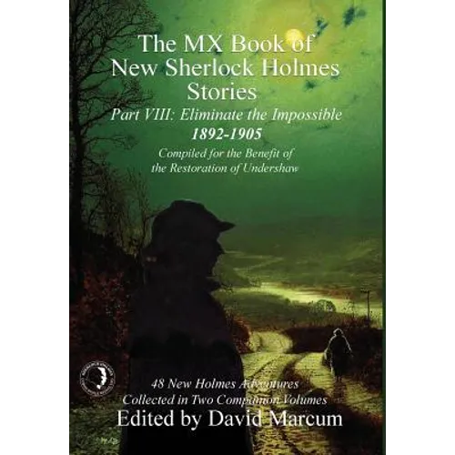 The MX Book of New Sherlock Holmes Stories - Part VIII: Eliminate The Impossible: 1892-1905