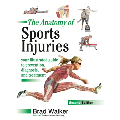 The Anatomy of Sports Injuries, Second Edition: Your Illustrated Guide to Prevention, Diagnosis, and Treatment
