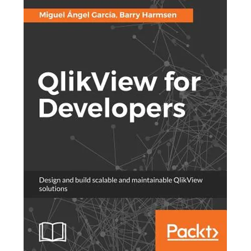 QlikView for Developers: Design and build scalable and maintainable BI solutions
