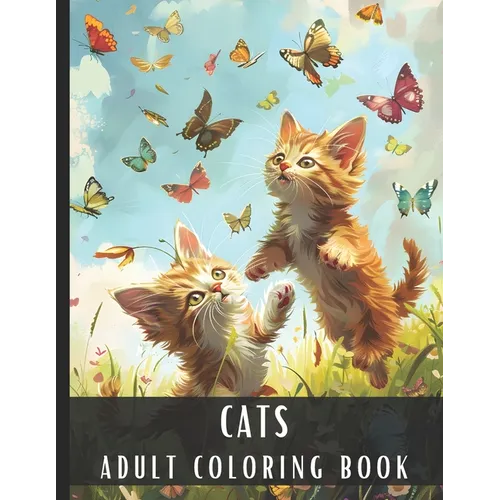 Adult Coloring Book Cats: Large Print Coloring Book for Adults & Cat Lovers with Different Scenes of Fluffy Cats, Kittens, Perfect for Relaxation and