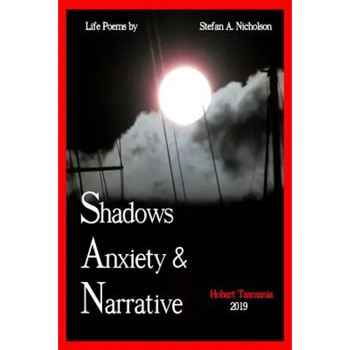 Shadows, Anxiety & Narrative: life poems