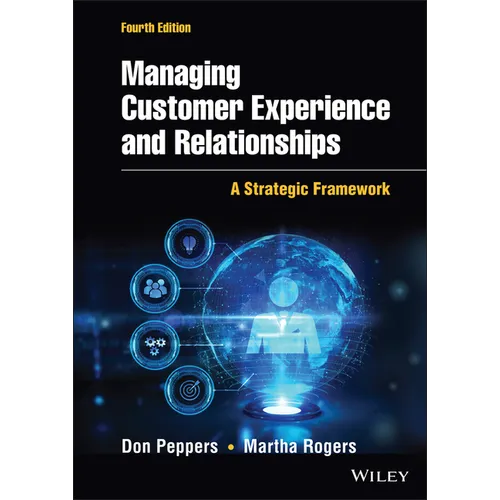 Managing Customer Experience and Relationships: A Strategic Framework