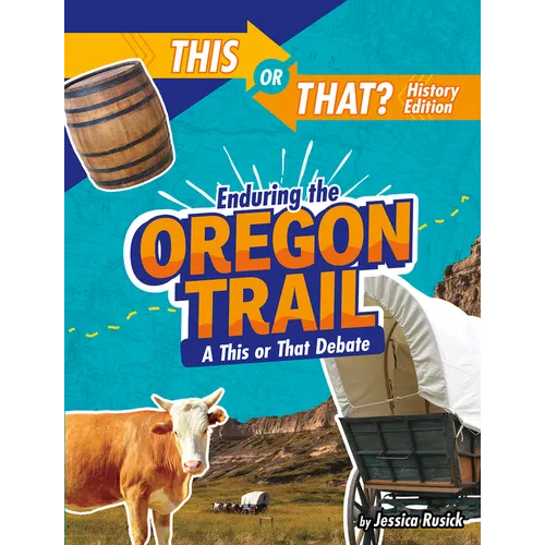 Enduring the Oregon Trail: A This or That Debate