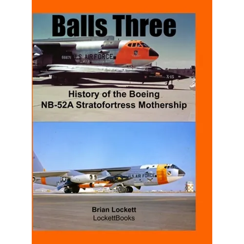 Balls Three: History of the Boeing NB-52A Stratofortress Mothership