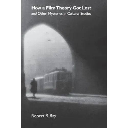 How a Film Theory Got Lost and Other Mysteries in Cultural Studies