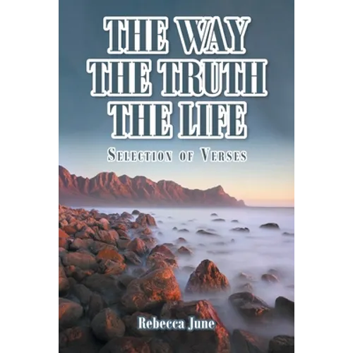 The Way The Truth The Life: Selection of Verses