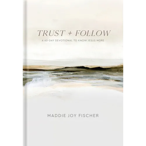 Trust + Follow: A 60-Day Devotional to Know Jesus More