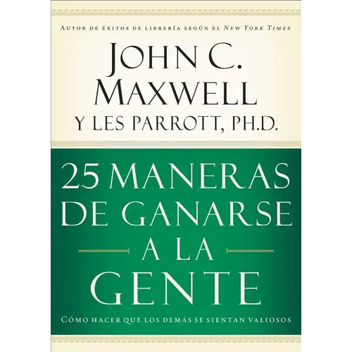 25 Maneras de Ganarse a la Gente: Cómo Hacer Que Los Demás Se Sientan Valiosos