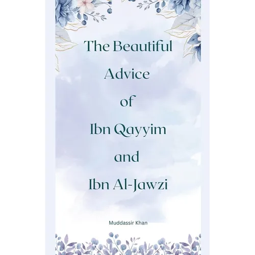 The Beautiful Advice of Ibn Qayyim and Ibn Al-Jawzi