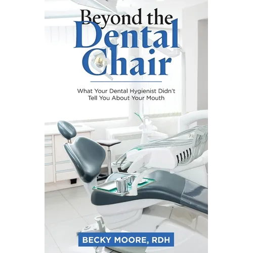 Beyond the Dental Chair: What Your Dental Hygienist Didn't Tell You About Your Mouth