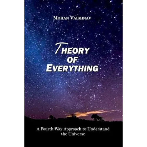 Theory of Everything: A Fourth Way Approach to Understand the Universe