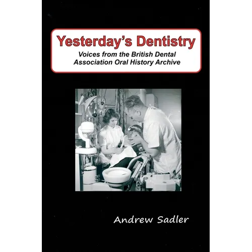 Yesterday's Dentistry: Voices from the British Dental Association Oral History Archive