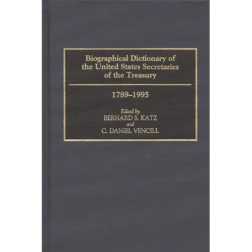 Biographical Dictionary of the United States Secretaries of the Treasury, 1789-1995