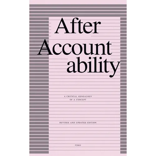 After Accountability: A Critical Genealogy of a Concept (Revised and Updated Edition)