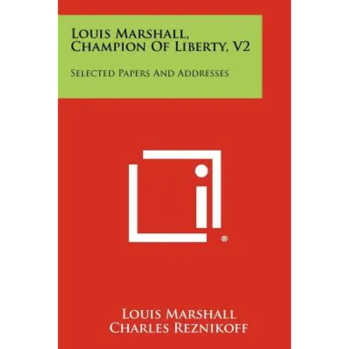 Louis Marshall, Champion of Liberty, V2: Selected Papers and Addresses