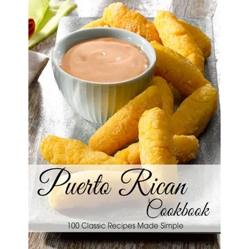 Puerto Rican Cookbook: 100 Classic Recipes Made Simple