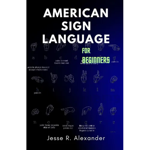 American Sign Language for Beginners: A Complete and Illustrative Guide for First Time Learners