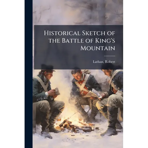 Historical Sketch of the Battle of King's Mountain
