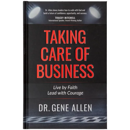 Taking Care of Business: Live by Faith, Lead with Courage