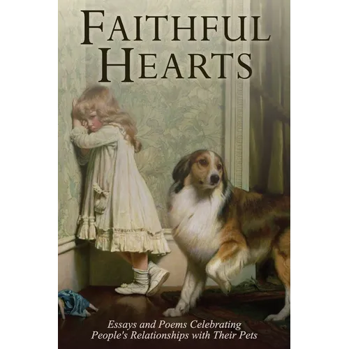 Faithful Hearts: Essays and Poems Celebrating People's Relationships with Their Pets