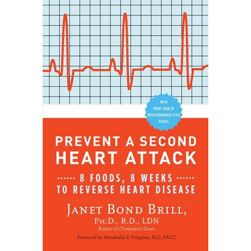 Prevent a Second Heart Attack: 8 Foods, 8 Weeks to Reverse Heart Disease