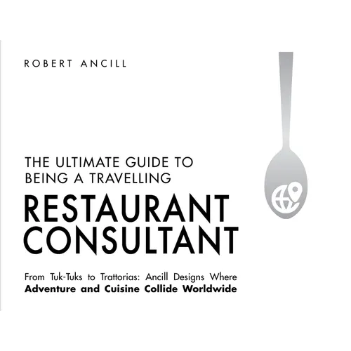 The Ultimate Guide to Being a Travelling Restaurant Consultant
