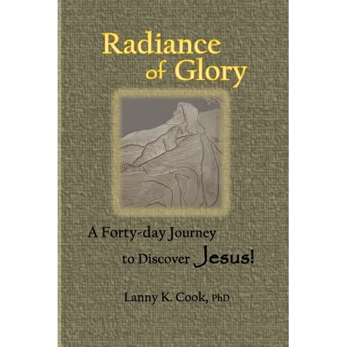 Radiance of Glory: A Forty-day Journey to Discover Jesus