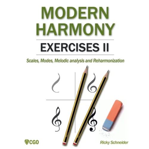 Modern Harmony Exercises II: Scales, Modes, Melodic analysis and Reharmonization