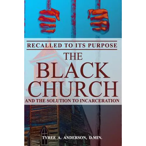 Recalled to Its Purpose: The Black Church and the Solution to Incarceration