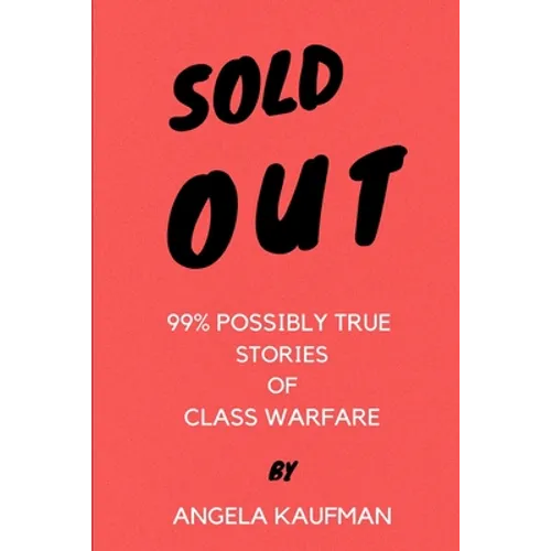 Sold Out: 99% Possibly True Stories of Class Warfare
