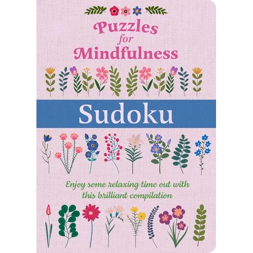 Puzzles for Mindfulness Sudoku: Enjoy Some Relaxing Time Out with This Brilliant Compilation