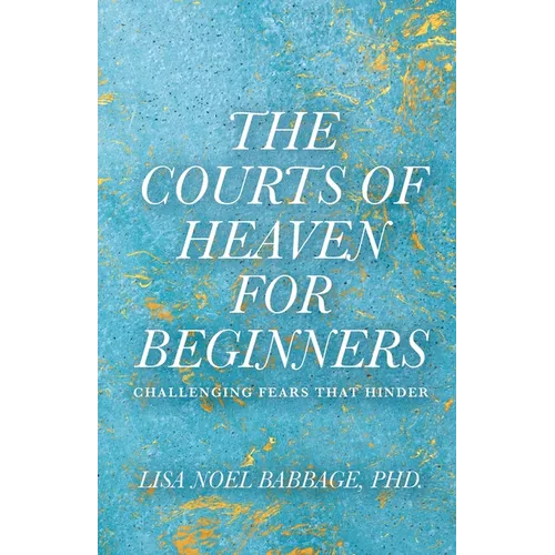 The Courts of Heaven for Beginners: Challenging Fears That Hinder
